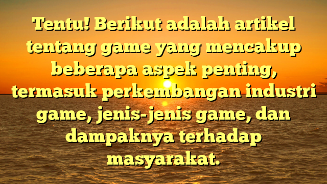 Perkembangan dan Dampak Industri Game